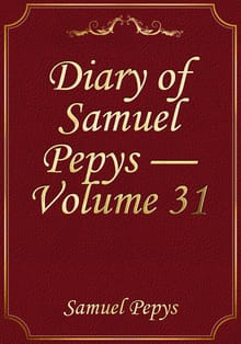 Diary of Samuel Pepys — Volume 31