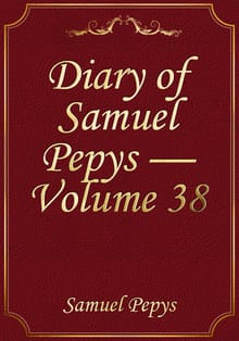 Diary of Samuel Pepys — Volume 38