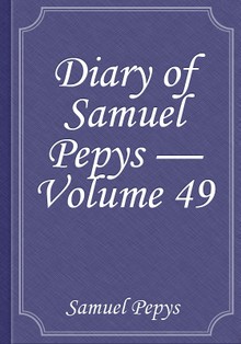Diary of Samuel Pepys — Volume 49