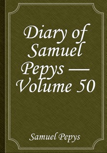 Diary of Samuel Pepys — Volume 50