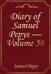 Diary of Samuel Pepys — Volume 56