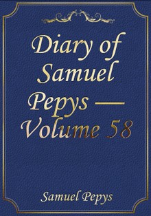 Diary of Samuel Pepys — Volume 58