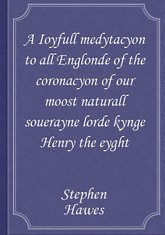 A Ioyfull medytacyon to all Englonde of the coronacyon of our moost naturall souerayne lorde kynge Henry the eyght 표지 이미지