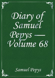 Diary of Samuel Pepys — Volume 68