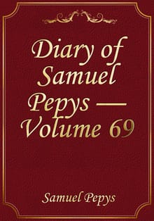 Diary of Samuel Pepys — Volume 69