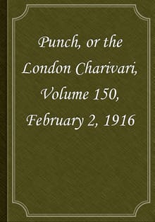 Punch, or the London Charivari, Volume 150, February 2, 1916