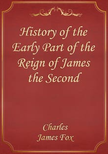 History of the Early Part of the Reign of James the Second