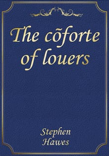 The cõforte of louers