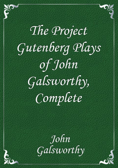 The Project Gutenberg Plays of John Galsworthy, Complete 표지 이미지