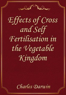 Effects of Cross and Self Fertilisation in the Vegetable Kingdom