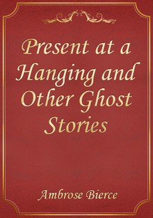 Present at a Hanging and Other Ghost Stories