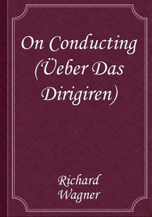 On Conducting (Üeber Das Dirigiren)