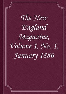 The New England Magazine, Volume 1, No. 1, January 1886
