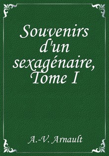 Souvenirs d'un sexagénaire, Tome I