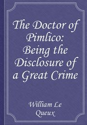 The Doctor of Pimlico: Being the Disclosure of a Great Crime