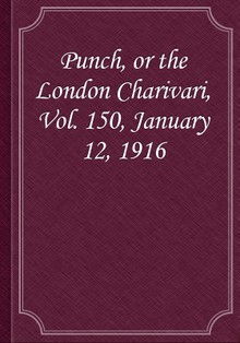 Punch, or the London Charivari, Vol. 150, January 12, 1916