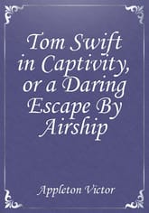 Tom Swift in Captivity, or a Daring Escape By Airship 표지 이미지