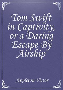 Tom Swift in Captivity, or a Daring Escape By Airship