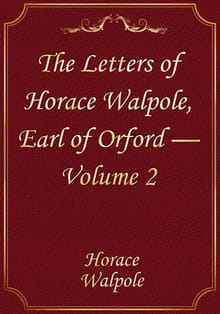 The Letters of Horace Walpole, Earl of Orford — Volume 2