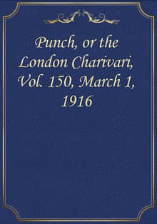 Punch, or the London Charivari, Vol. 150, March 1, 1916