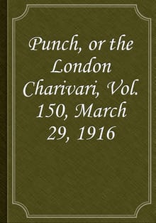 Punch, or the London Charivari, Vol. 150, March 29, 1916