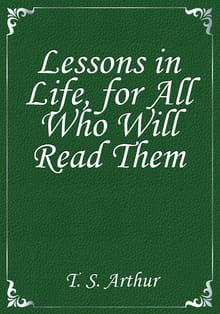 Lessons in Life, for All Who Will Read Them