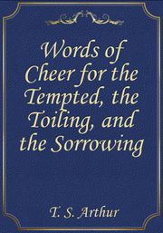 Words of Cheer for the Tempted, the Toiling, and the Sorrowing