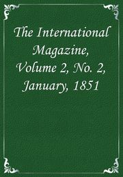 The International Magazine, Volume 2, No. 2, January, 1851
