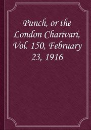 Punch, or the London Charivari, Vol. 150, February 23, 1916