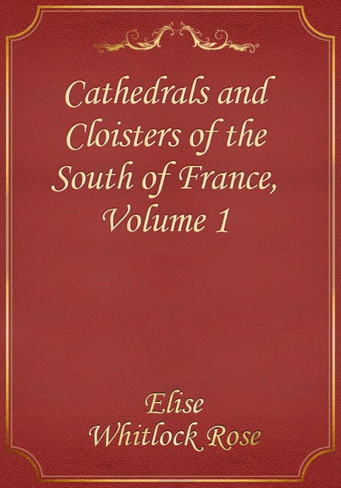 Cathedrals and Cloisters of the South of France, Volume 1 표지 이미지