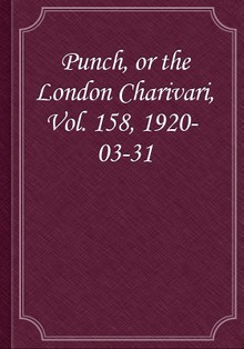 Punch, or the London Charivari, Vol. 158, 1920-03-31