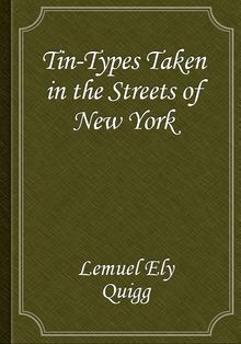 Tin-Types Taken in the Streets of New York