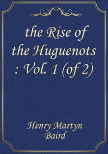 the Rise of the Huguenots : Vol. 1 (of 2)