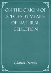 On the Origin of Species by Means of Natural Selection