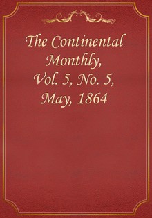 The Continental Monthly, Vol. 5, No. 5, May, 1864