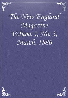 The New England Magazine Volume 1, No. 3, March, 1886