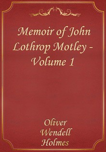 Memoir of John Lothrop Motley — Volume 1
