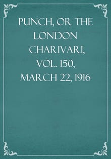 Punch, or the London Charivari, Vol. 150, March 22, 1916