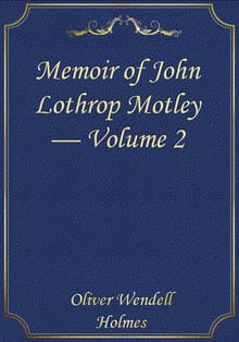 Memoir of John Lothrop Motley — Volume 2
