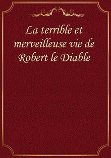 La terrible et merveilleuse vie de Robert le Diable