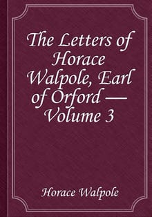 The Letters of Horace Walpole, Earl of Orford — Volume 3