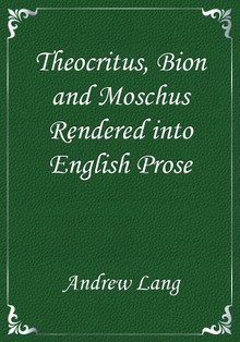 Theocritus, Bion and Moschus rendered into English Prose