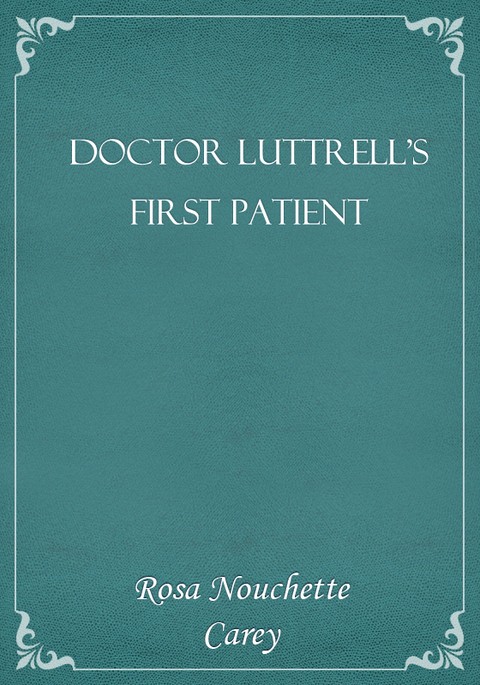 Doctor Luttrell's First Patient 표지 이미지