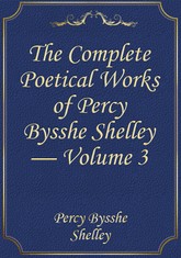 The Complete Poetical Works of Percy Bysshe Shelley — Volume 3 표지 이미지