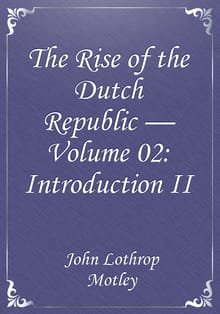 The Rise of the Dutch Republic — Volume 02: Introduction II