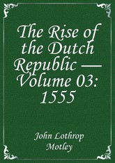 The Rise of the Dutch Republic — Volume 03: 1555 표지 이미지