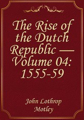 The Rise of the Dutch Republic — Volume 04: 1555-59 표지 이미지