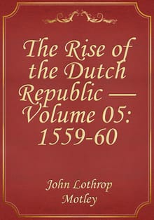 The Rise of the Dutch Republic — Volume 05: 1559-60