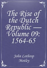 The Rise of the Dutch Republic — Volume 09: 1564-65 표지 이미지