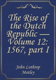 The Rise of the Dutch Republic — Volume 12: 1567, part I
